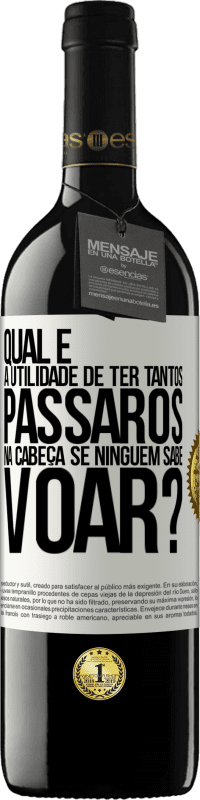 39,95 € | Vinho tinto Edição RED MBE Reserva Qual é a utilidade de ter tantos pássaros na cabeça se ninguém sabe voar? Etiqueta Branca. Etiqueta personalizável Reserva 12 Meses Colheita 2015 Tempranillo