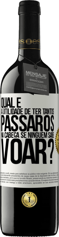 «Qual é a utilidade de ter tantos pássaros na cabeça se ninguém sabe voar?» Edição RED MBE Reserva