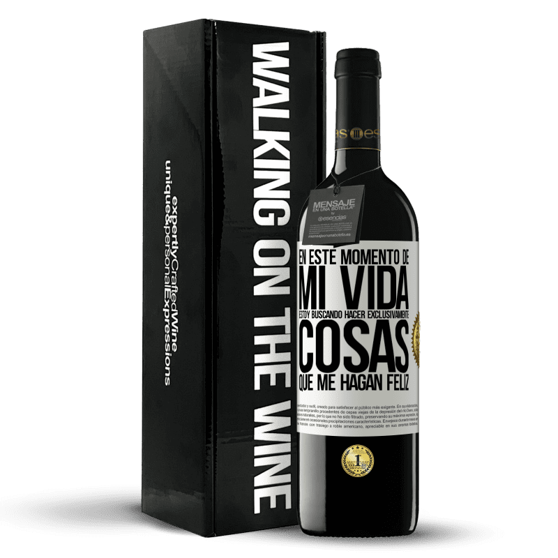 39,95 € Envío gratis | Vino Tinto Edición RED MBE Reserva En este momento de mi vida, estoy buscando hacer exclusivamente cosas que me hagan feliz Etiqueta Blanca. Etiqueta personalizable Reserva 12 Meses Cosecha 2016 Tempranillo