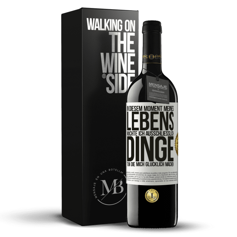 39,95 € Kostenloser Versand | Rotwein RED Ausgabe MBE Reserve In diesem Moment meines Lebens möchte ich ausschließlich Dinge tun, die mich glücklich machen Weißes Etikett. Anpassbares Etikett Reserve 12 Monate Ernte 2016 Tempranillo