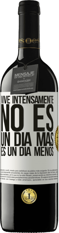 «Vive intensamente, no es un día más es un día menos» Edición RED MBE Reserva