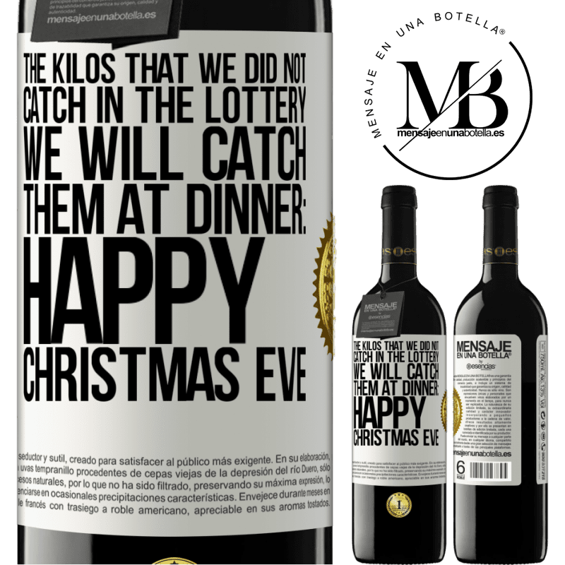 39,95 € Free Shipping | Red Wine RED Edition MBE Reserve The kilos that we did not catch in the lottery, we will catch them at dinner: Happy Christmas Eve White Label. Customizable label Reserve 12 Months Harvest 2014 Tempranillo