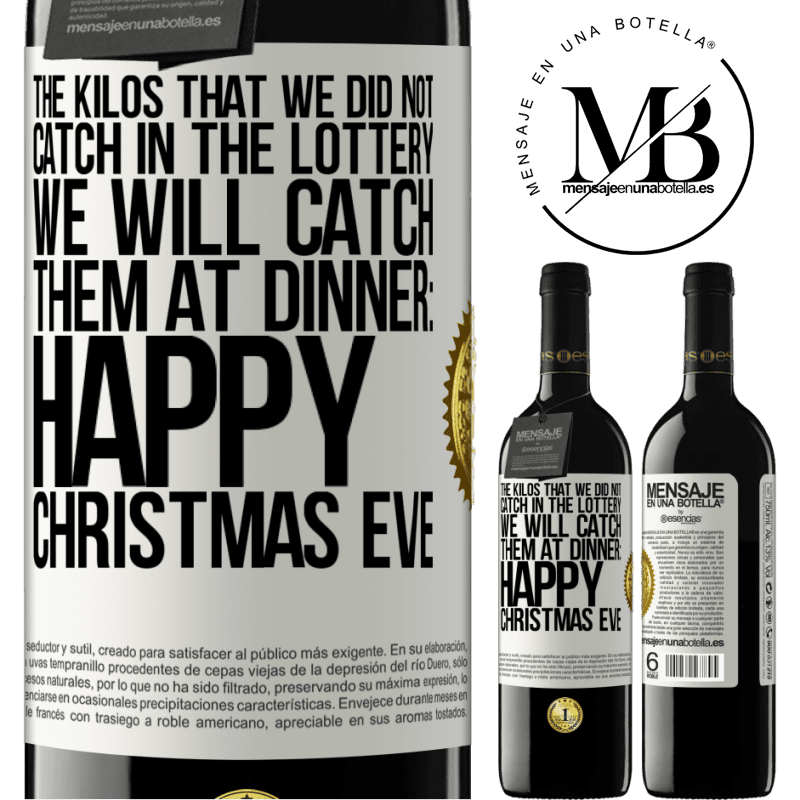 39,95 € Free Shipping | Red Wine RED Edition MBE Reserve The kilos that we did not catch in the lottery, we will catch them at dinner: Happy Christmas Eve White Label. Customizable label Reserve 12 Months Harvest 2016 Tempranillo