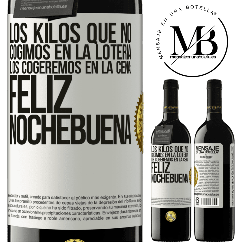 39,95 € Envío gratis | Vino Tinto Edición RED MBE Reserva Los kilos que no cogimos en la lotería, los cogeremos en la cena: Feliz Nochebuena Etiqueta Blanca. Etiqueta personalizable Reserva 12 Meses Cosecha 2014 Tempranillo