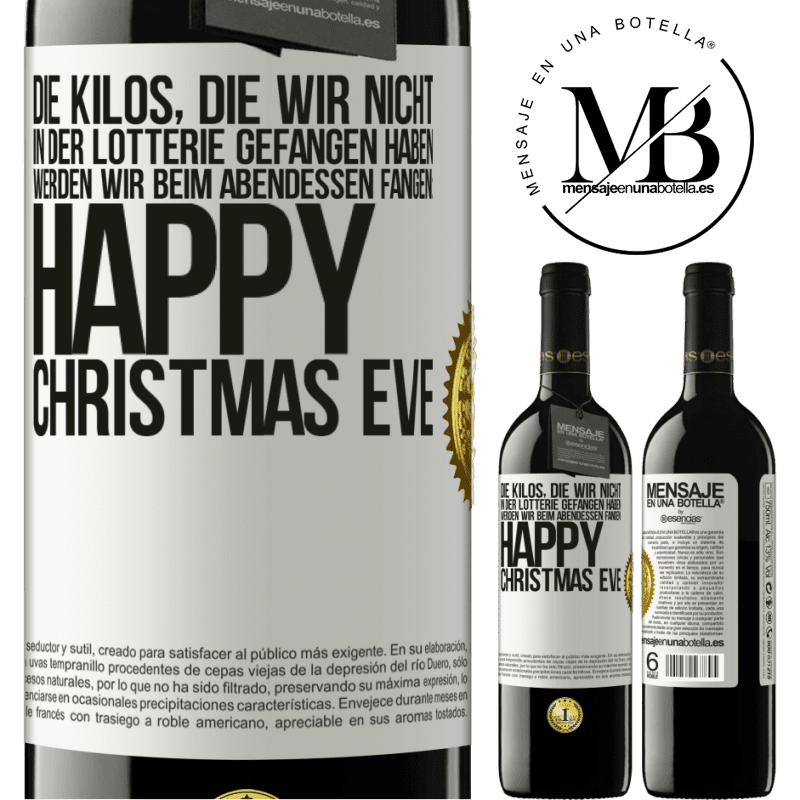 39,95 € Kostenloser Versand | Rotwein RED Ausgabe MBE Reserve Die Kilos, die wir nicht in der Lotterie gefangen haben, werden wir beim Abendessen fangen: Happy Christmas Eve Weißes Etikett. Anpassbares Etikett Reserve 12 Monate Ernte 2014 Tempranillo