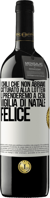 39,95 € Spedizione Gratuita | Vino rosso Edizione RED MBE Riserva I chili che non abbiamo catturato alla lotteria, li prenderemo a cena: vigilia di Natale felice Etichetta Bianca. Etichetta personalizzabile Riserva 12 Mesi Raccogliere 2014 Tempranillo