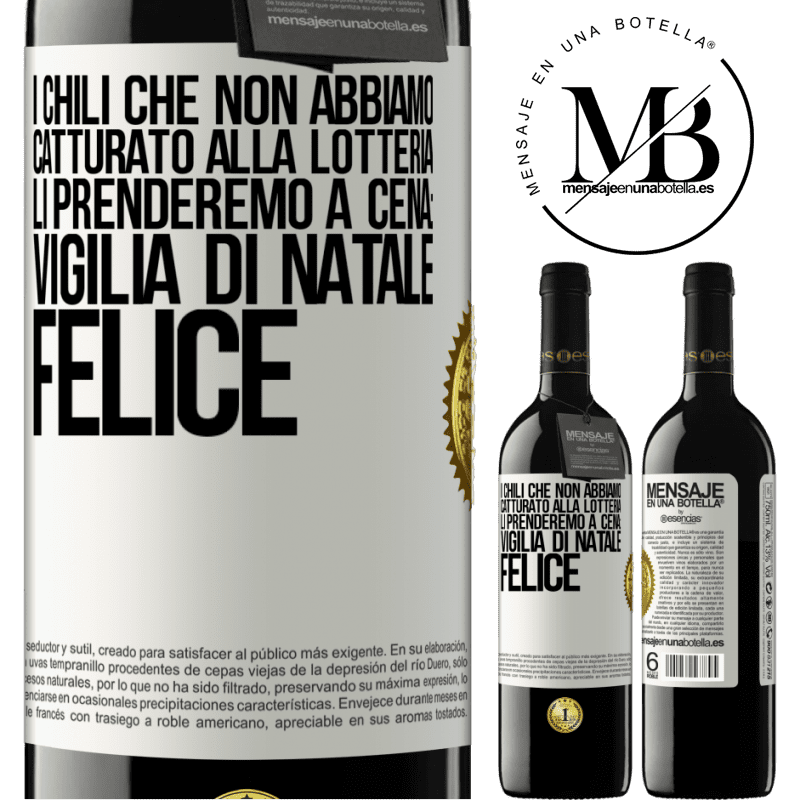 39,95 € Spedizione Gratuita | Vino rosso Edizione RED MBE Riserva I chili che non abbiamo catturato alla lotteria, li prenderemo a cena: vigilia di Natale felice Etichetta Bianca. Etichetta personalizzabile Riserva 12 Mesi Raccogliere 2014 Tempranillo