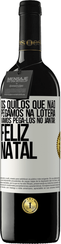 39,95 € | Vinho tinto Edição RED MBE Reserva Os quilos que não pegamos na loteria, vamos pegá-los no jantar: Feliz Natal Etiqueta Branca. Etiqueta personalizável Reserva 12 Meses Colheita 2015 Tempranillo