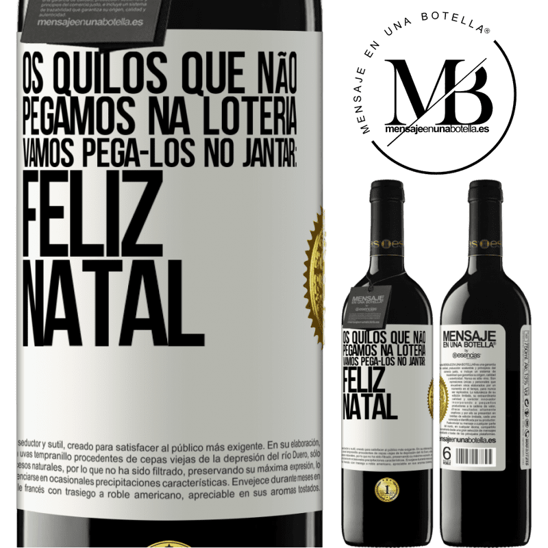 39,95 € Envio grátis | Vinho tinto Edição RED MBE Reserva Os quilos que não pegamos na loteria, vamos pegá-los no jantar: Feliz Natal Etiqueta Branca. Etiqueta personalizável Reserva 12 Meses Colheita 2014 Tempranillo