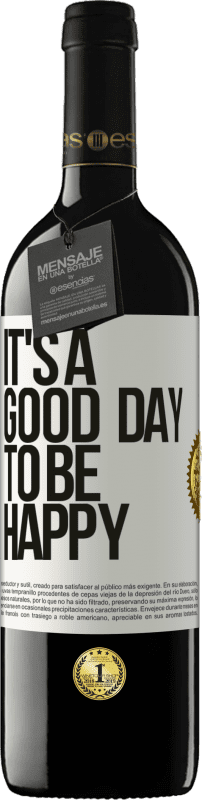 39,95 € | Vino Tinto Edición RED MBE Reserva It's a good day to be happy Etiqueta Blanca. Etiqueta personalizable Reserva 12 Meses Cosecha 2016 Tempranillo