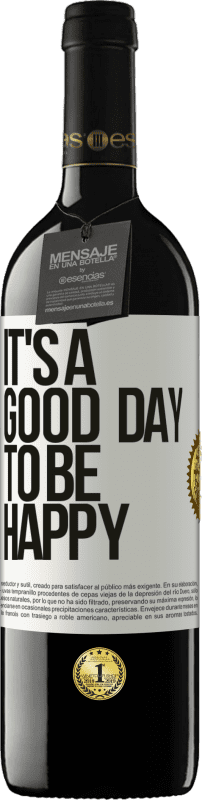 39,95 € Kostenloser Versand | Rotwein RED Ausgabe MBE Reserve It's a good day to be happy Weißes Etikett. Anpassbares Etikett Reserve 12 Monate Ernte 2016 Tempranillo
