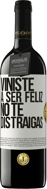 39,95 € | Vino Tinto Edición RED MBE Reserva Viniste a ser feliz, no te distraigas Etiqueta Blanca. Etiqueta personalizable Reserva 12 Meses Cosecha 2015 Tempranillo