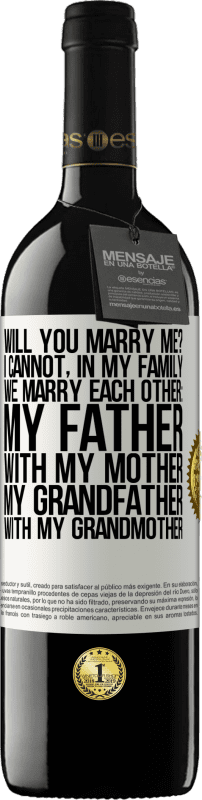 39,95 € | Red Wine RED Edition MBE Reserve Will you marry me? I cannot, in my family we marry each other: my father, with my mother, my grandfather with my grandmother White Label. Customizable label Reserve 12 Months Harvest 2014 Tempranillo