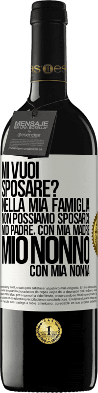 «Mi vuoi sposare? Nella mia famiglia non possiamo sposarci: mio padre, con mia madre, mio ​​nonno con mia nonna» Edizione RED MBE Riserva