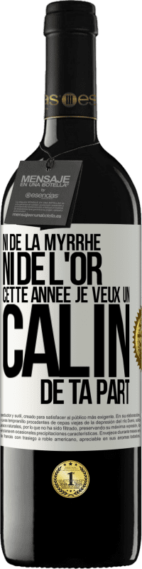 39,95 € Envoi gratuit | Vin rouge Édition RED MBE Réserve Ni de la myrrhe ni de l'or. Cette année je veux un câlin de ta part Étiquette Blanche. Étiquette personnalisable Réserve 12 Mois Récolte 2016 Tempranillo