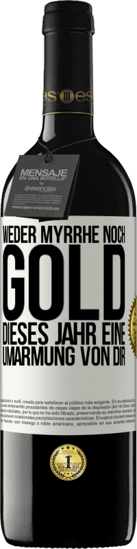 39,95 € | Rotwein RED Ausgabe MBE Reserve Weder Myrrhe noch Gold. Dieses Jahr eine Umarmung von dir Weißes Etikett. Anpassbares Etikett Reserve 12 Monate Ernte 2014 Tempranillo