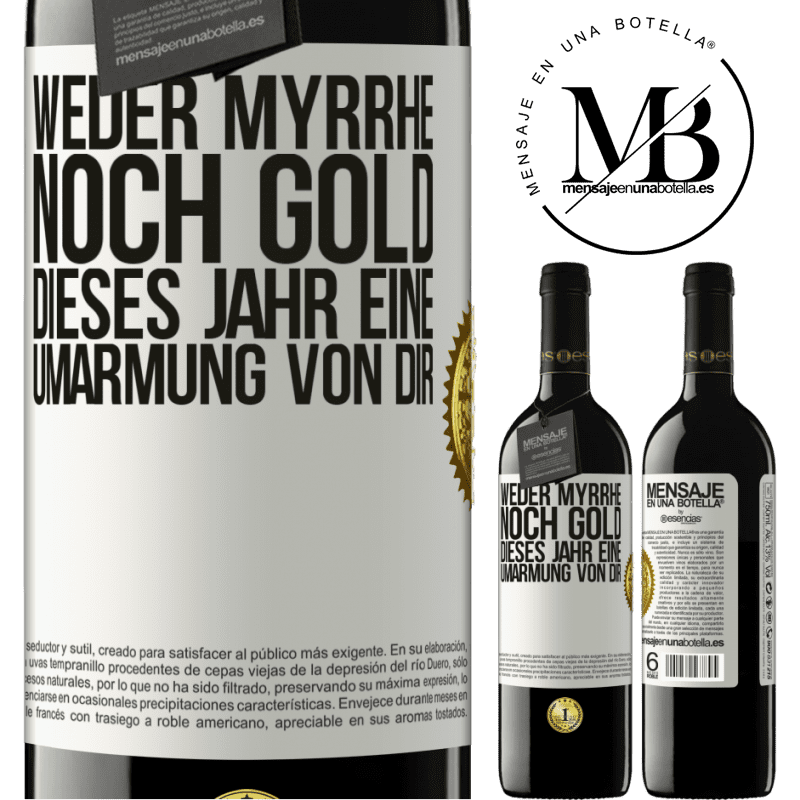 39,95 € Kostenloser Versand | Rotwein RED Ausgabe MBE Reserve Weder Myrrhe noch Gold. Dieses Jahr eine Umarmung von dir Weißes Etikett. Anpassbares Etikett Reserve 12 Monate Ernte 2014 Tempranillo