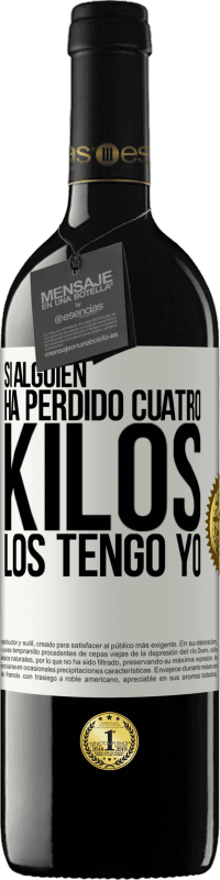 39,95 € | Vino Tinto Edición RED MBE Reserva Si alguien ha perdido cuatro kilos. Los tengo yo Etiqueta Blanca. Etiqueta personalizable Reserva 12 Meses Cosecha 2016 Tempranillo