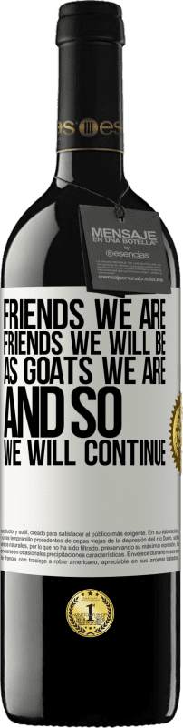 39,95 € | Red Wine RED Edition MBE Reserve Friends we are, friends we will be, as goats we are and so we will continue White Label. Customizable label Reserve 12 Months Harvest 2014 Tempranillo