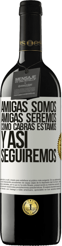 39,95 € | Vino Tinto Edición RED MBE Reserva Amigas somos, amigas seremos, como cabras estamos y así seguiremos Etiqueta Blanca. Etiqueta personalizable Reserva 12 Meses Cosecha 2016 Tempranillo