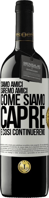 39,95 € | Vino rosso Edizione RED MBE Riserva Siamo amici, saremo amici, come siamo capre e così continueremo Etichetta Bianca. Etichetta personalizzabile Riserva 12 Mesi Raccogliere 2015 Tempranillo