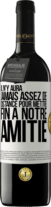 «Il n'y aura jamais assez de distance pour mettre fin à notre amitié» Édition RED MBE Réserve