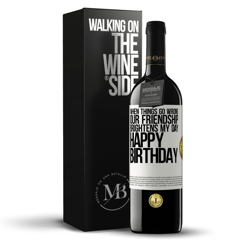 39,95 € Free Shipping | Red Wine RED Edition MBE Reserve When things go wrong, our friendship brightens my day. Happy Birthday White Label. Customizable label Reserve 12 Months Harvest 2014 Tempranillo