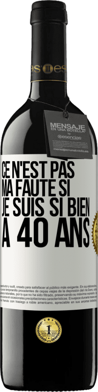 39,95 € Envoi gratuit | Vin rouge Édition RED MBE Réserve Ce n'est pas ma faute si je suis si bien à 40 ans Étiquette Blanche. Étiquette personnalisable Réserve 12 Mois Récolte 2015 Tempranillo