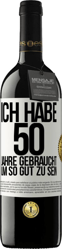 39,95 € Kostenloser Versand | Rotwein RED Ausgabe MBE Reserve Ich habe 50 Jahre gebraucht, um so gut zu sein Weißes Etikett. Anpassbares Etikett Reserve 12 Monate Ernte 2015 Tempranillo