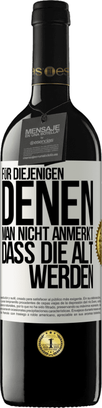39,95 € Kostenloser Versand | Rotwein RED Ausgabe MBE Reserve Für diejenigen, denen man nicht anmerkt, dass die alt werden Weißes Etikett. Anpassbares Etikett Reserve 12 Monate Ernte 2016 Tempranillo