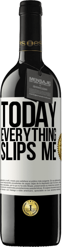 39,95 € | Red Wine RED Edition MBE Reserve Today everything slips me White Label. Customizable label Reserve 12 Months Harvest 2014 Tempranillo