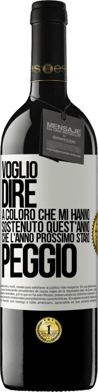 «Voglio dire a coloro che mi hanno sostenuto quest'anno, che l'anno prossimo starò peggio» Edizione RED MBE Riserva