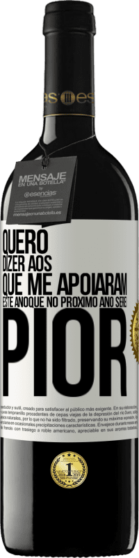 39,95 € Envio grátis | Vinho tinto Edição RED MBE Reserva Quero dizer aos que me apoiaram este ano que no próximo ano serei pior Etiqueta Branca. Etiqueta personalizável Reserva 12 Meses Colheita 2016 Tempranillo