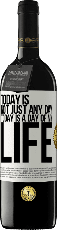 39,95 € | Red Wine RED Edition MBE Reserve Today is not just any day, today is a day of my life White Label. Customizable label Reserve 12 Months Harvest 2014 Tempranillo