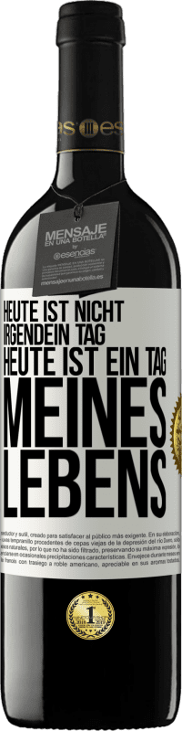 39,95 € | Rotwein RED Ausgabe MBE Reserve Heute ist nicht irgendein Tag, heute ist ein Tag meines Lebens Weißes Etikett. Anpassbares Etikett Reserve 12 Monate Ernte 2015 Tempranillo