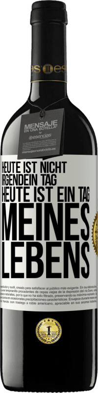 39,95 € Kostenloser Versand | Rotwein RED Ausgabe MBE Reserve Heute ist nicht irgendein Tag, heute ist ein Tag meines Lebens Weißes Etikett. Anpassbares Etikett Reserve 12 Monate Ernte 2016 Tempranillo