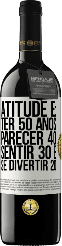 «Atitude é: ter 50 anos, parecer 40, sentir 30 e se divertir 20» Edição RED MBE Reserva