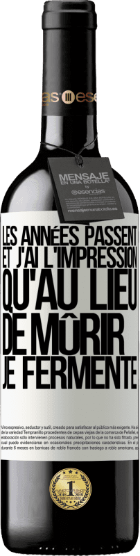 39,95 € | Vin rouge Édition RED MBE Réserve Les années passent et j'ai l'impression qu'au lieu de mûrir, je fermente Étiquette Blanche. Étiquette personnalisable Réserve 12 Mois Récolte 2015 Tempranillo