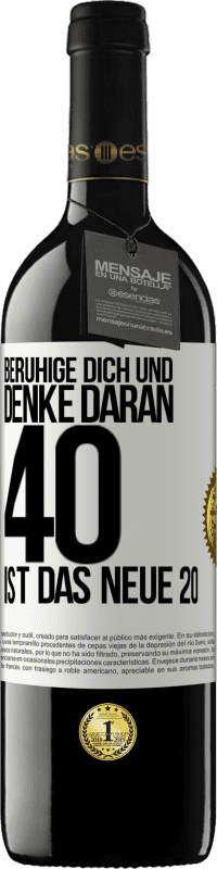 39,95 € | Rotwein RED Ausgabe MBE Reserve Beruhige dich und denke daran, 40 ist das neue 20 Weißes Etikett. Anpassbares Etikett Reserve 12 Monate Ernte 2015 Tempranillo