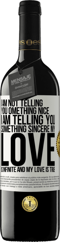 39,95 € | Red Wine RED Edition MBE Reserve I am not telling you something nice, I am telling you something sincere, my love is infinite and my love is true White Label. Customizable label Reserve 12 Months Harvest 2014 Tempranillo