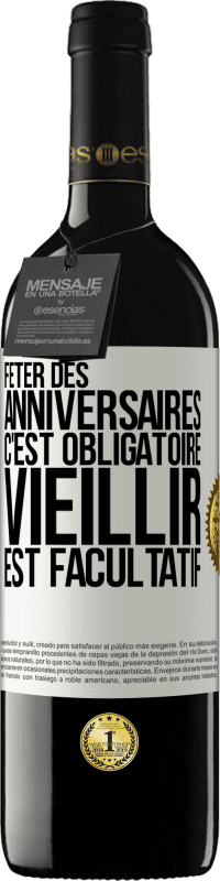 39,95 € | Vin rouge Édition RED MBE Réserve Fêter des anniversaires c'est obligatoire, vieillir est facultatif Étiquette Blanche. Étiquette personnalisable Réserve 12 Mois Récolte 2015 Tempranillo
