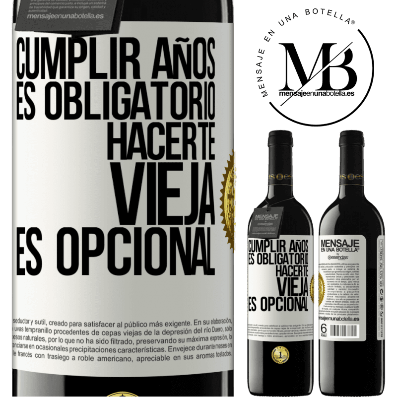 39,95 € Envío gratis | Vino Tinto Edición RED MBE Reserva Cumplir años es obligatorio, hacerte vieja es opcional Etiqueta Blanca. Etiqueta personalizable Reserva 12 Meses Cosecha 2015 Tempranillo