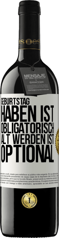 39,95 € | Rotwein RED Ausgabe MBE Reserve Geburtstag haben ist obligatorisch, alt werden ist optional Weißes Etikett. Anpassbares Etikett Reserve 12 Monate Ernte 2015 Tempranillo