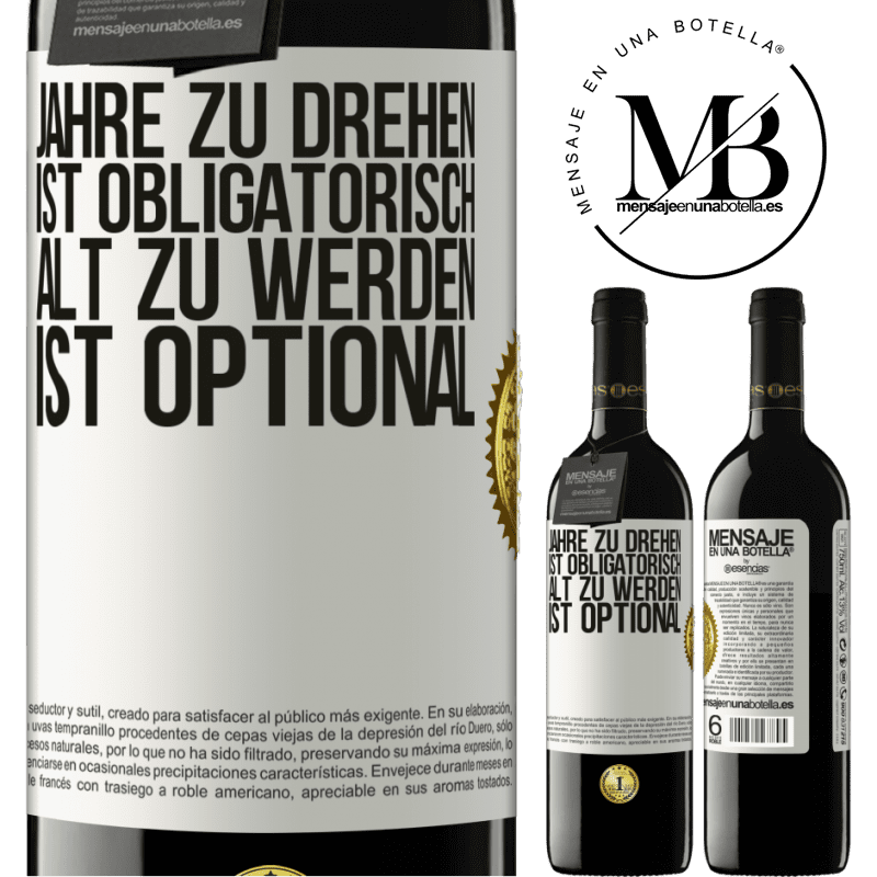 39,95 € Kostenloser Versand | Rotwein RED Ausgabe MBE Reserve Geburtstag haben ist obligatorisch, alt werden ist optional Weißes Etikett. Anpassbares Etikett Reserve 12 Monate Ernte 2015 Tempranillo