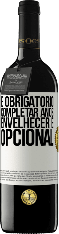 39,95 € | Vinho tinto Edição RED MBE Reserva Fazer anos é obrigatório, envelhecer é opcional Etiqueta Branca. Etiqueta personalizável Reserva 12 Meses Colheita 2015 Tempranillo