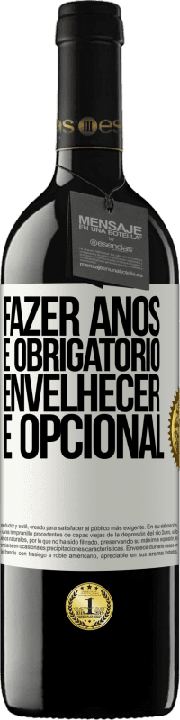 39,95 € Envio grátis | Vinho tinto Edição RED MBE Reserva Fazer anos é obrigatório, envelhecer é opcional Etiqueta Branca. Etiqueta personalizável Reserva 12 Meses Colheita 2016 Tempranillo