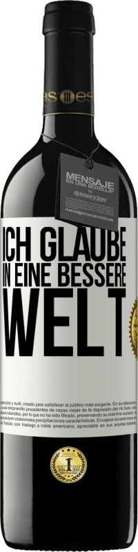 Kostenloser Versand | Rotwein RED Ausgabe MBE Reserve Ich glaube (IN) eine bessere Welt Weißes Etikett. Anpassbares Etikett Reserve 12 Monate Ernte 2014 Tempranillo