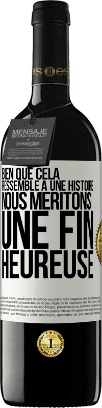 Envoi gratuit | Vin rouge Édition RED MBE Réserve Bien que cela ressemble à une histoire, nous méritons une fin heureuse Étiquette Blanche. Étiquette personnalisable Réserve 12 Mois Récolte 2014 Tempranillo