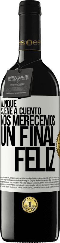 Envío gratis | Vino Tinto Edición RED MBE Reserva Aunque suene a cuento nos merecemos un final feliz Etiqueta Blanca. Etiqueta personalizable Reserva 12 Meses Cosecha 2014 Tempranillo