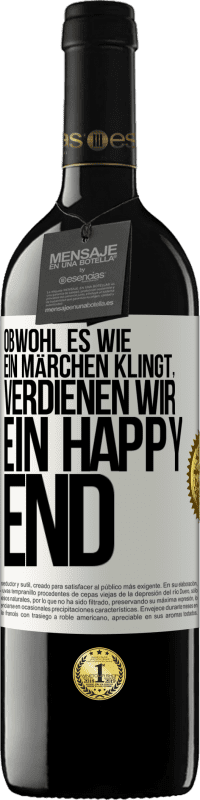 Kostenloser Versand | Rotwein RED Ausgabe MBE Reserve Obwohl es wie ein Märchen klingt, verdienen wir ein Happy End Weißes Etikett. Anpassbares Etikett Reserve 12 Monate Ernte 2014 Tempranillo